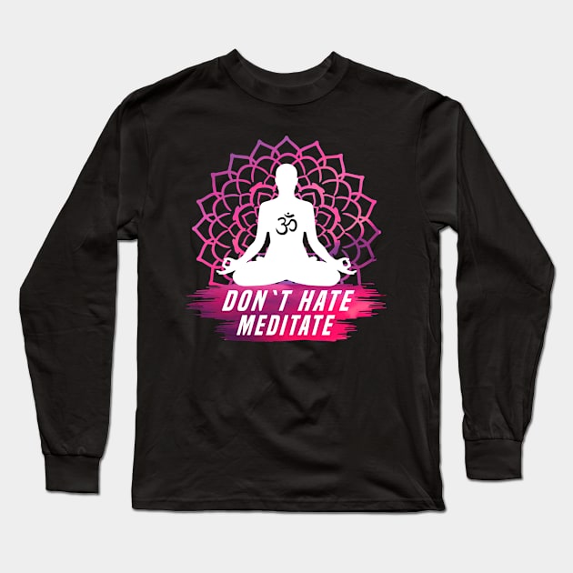 Don´t hate Meditate Long Sleeve T-Shirt by dnlribeiro88